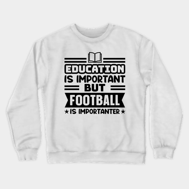 Education is important, but football is importanter Crewneck Sweatshirt by colorsplash